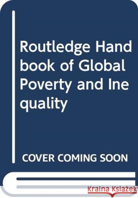 Routledge Handbook of Global Poverty and Inequality David Hulme Rorden Wilkinson 9780415692410