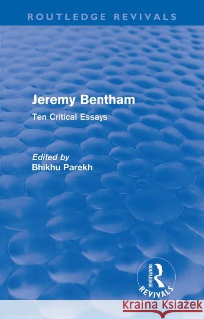 Jeremy Bentham: Ten Critical Essays Parekh, Bhikhu 9780415692427