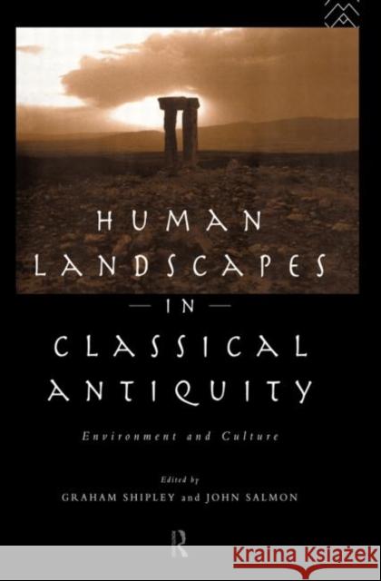 Human Landscapes in Classical Antiquity: Environment and Culture Salmon, John 9780415692472