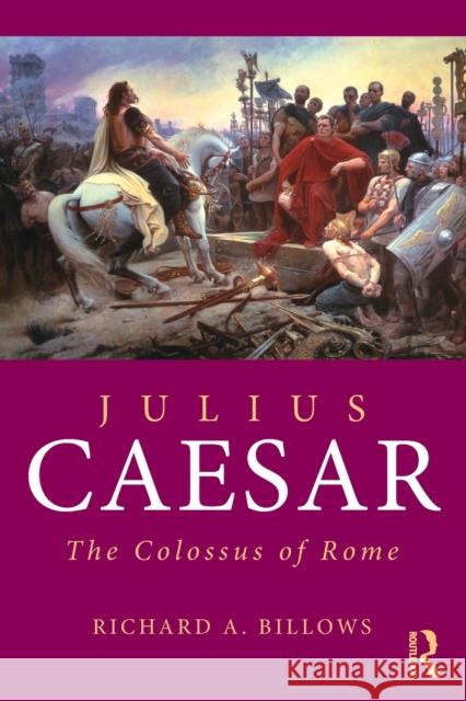 Julius Caesar: The Colossus of Rome Billows, Richard A. 9780415692601 0