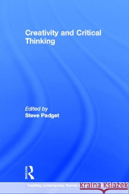 Creativity and Critical Thinking Steve Padget 9780415692823 Routledge