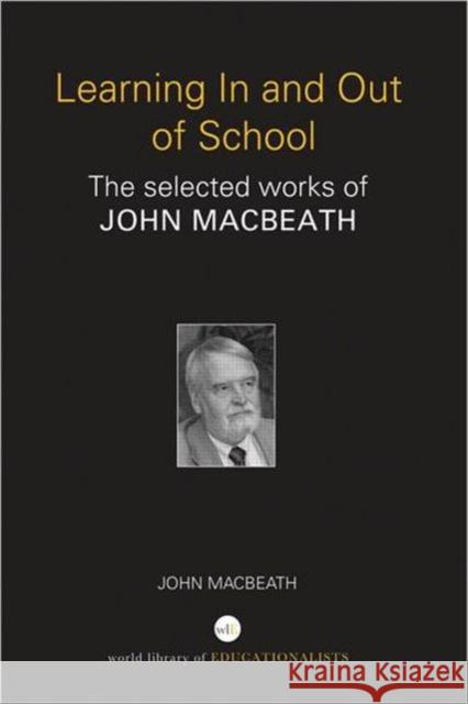 Learning In and Out of School : The selected works of John MacBeath John MacBeath 9780415692953