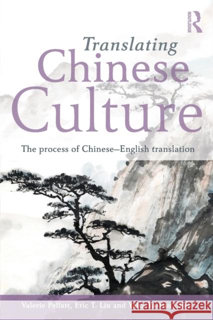 Translating Chinese Culture: The Process of Chinese--English Translation Pellatt, Valerie 9780415693134