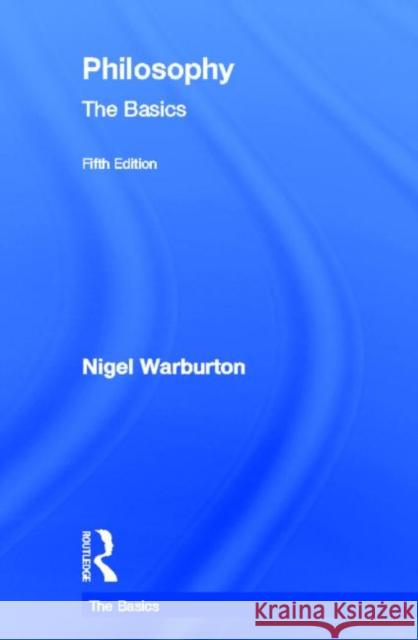 Philosophy: The Basics: The Basics Warburton, Nigel 9780415693172