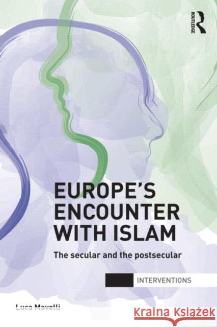 Europe's Encounter with Islam: The Secular and the Postsecular Mavelli, Luca 9780415693295 0