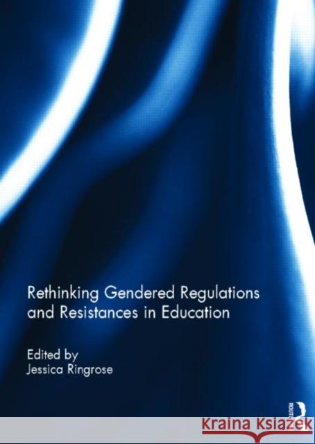 Rethinking Gendered Regulations and Resistances in Education Jessica Ringrose 9780415693486