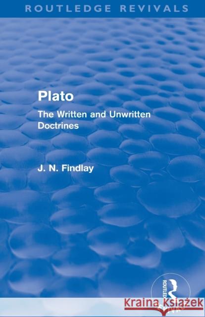 Plato: Plato: The Written and Unwritten Doctrines Findlay, John Niemeyer 9780415693554 Routledge