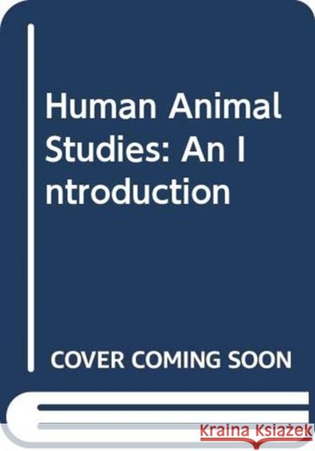 Human Animal Studies: An Introduction Fiona Probyn-Rapsey 9780415693639