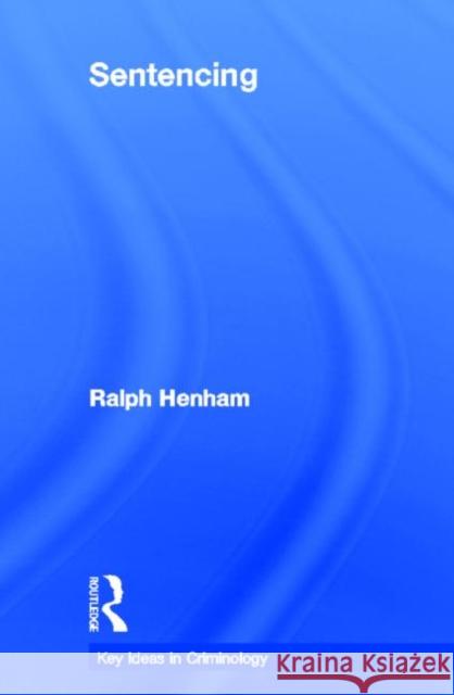 Sentencing: Time for a Paradigm Shift Henham, Ralph 9780415693653