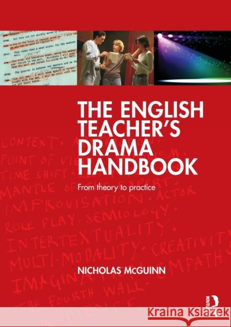 The English Teacher's Drama Handbook: From Theory to Practice McGuinn, Nicholas 9780415693813