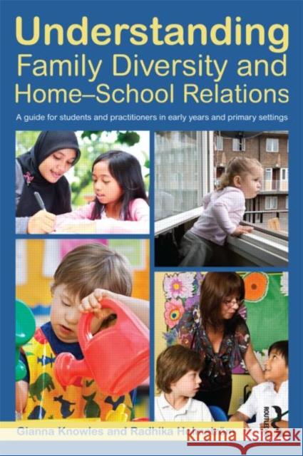 Understanding Family Diversity and Home - School Relations: A Guide for Students and Practitioners in Early Years and Primary Settings Knowles, Gianna 9780415694049 0