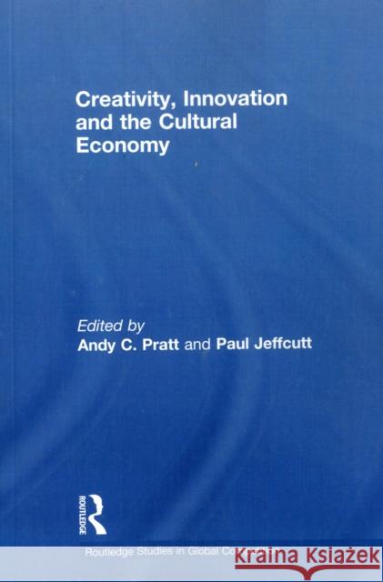 Creativity, Innovation and the Cultural Economy Andy C. Pratt Paul Jeffcutt  9780415694506 Routledge