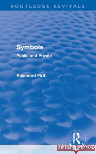 Symbols : Public and Private Raymond Firth Firth Raymond 9780415694667 Routledge