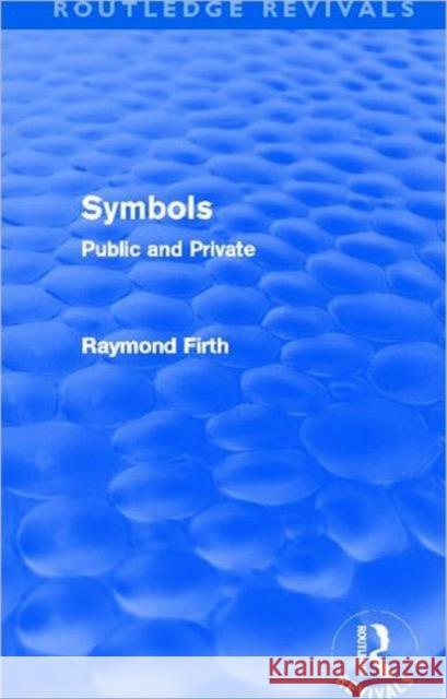Symbols (Routledge Revivals): Public and Private Firth, Raymond 9780415694674