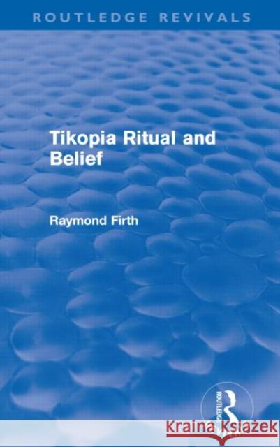 Tikopia Ritual and Belief Raymond Firth 9780415694698