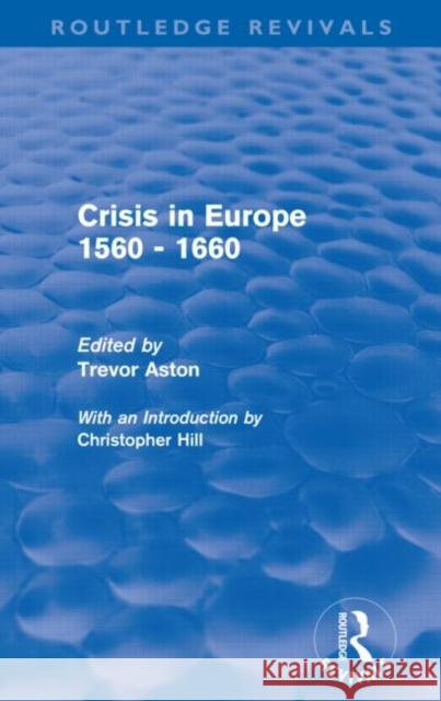 Crisis in Europe 1560 - 1660 (Routledge Revivals) Aston, Trevor 9780415694773 Routledge