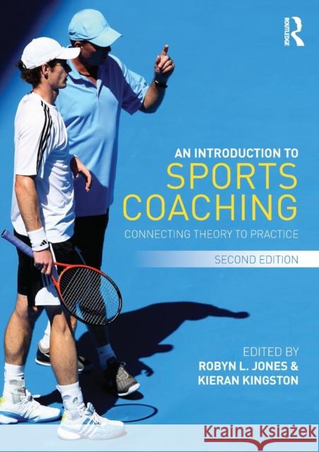 An Introduction to Sports Coaching: Connecting Theory to Practice Jones, Robyn 9780415694919 0