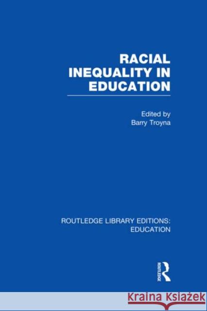 Racial Inequality in Education Barry Troyna 9780415695176