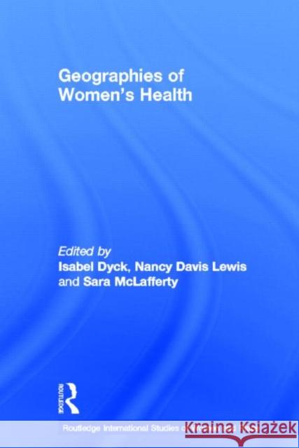 Geographies of Women's Health: Place, Diversity and Difference Davis Lewis, Nancy 9780415695336