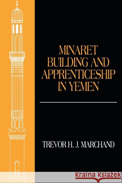 Minaret Building and Apprenticeship in Yemen Trevor Marchand 9780415695442