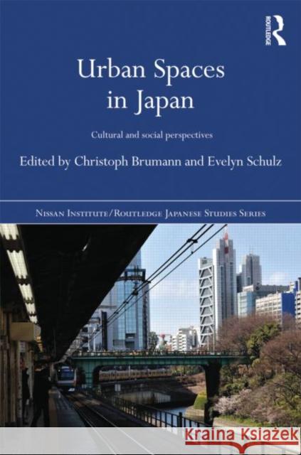 Urban Spaces in Japan : Cultural and Social Perspectives Christoph Brumann Evelyn Schulz 9780415695459 Routledge