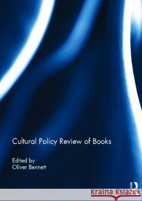 Cultural Policy Review of Books Oliver Bennett 9780415695473