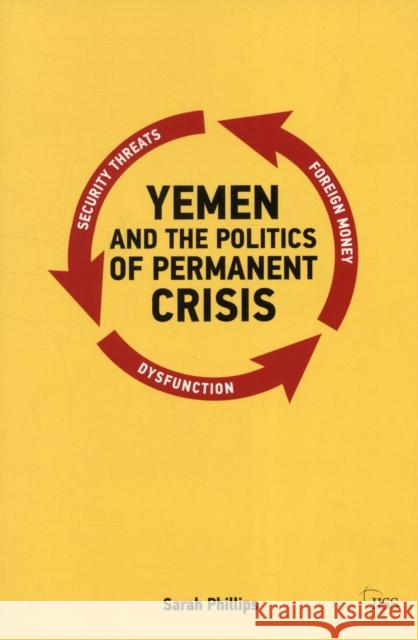 Yemen and the Politics of Permanent Crisis Sarah Phillips 9780415695749