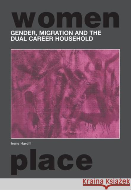 Gender, Migration and the Dual Career Household Irene Hardill 9780415695824 Routledge