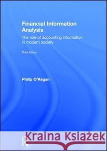 Financial Information Analysis: The Role of Accounting Information in Modern Society Philip O'Regan 9780415695848 Routledge