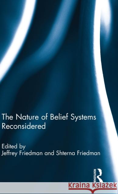 The Nature of Belief Systems Reconsidered Jeffrey Friedman Shterna Friedman 9780415696180