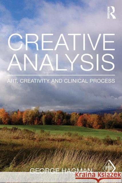 Creative Analysis: Art, Creativity and Clinical Process George Hagman 9780415696272 Taylor & Francis