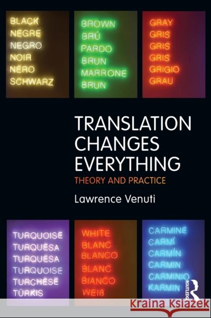 Translation Changes Everything: Theory and Practice Venuti, Lawrence 9780415696296