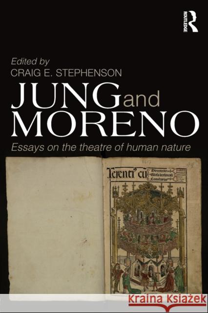 Jung and Moreno: Essays on the theatre of human nature Stephenson, Craig E. 9780415696456 0