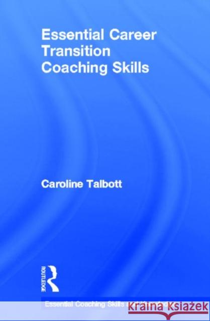 Essential Career Transition Coaching Skills Caroline Talbott 9780415696661 Routledge