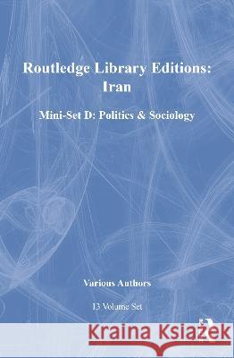 Routledge Library Editions: Iran Mini-Set D: Politics & Sociology 13 Vol Set Various 9780415696784 Taylor and Francis