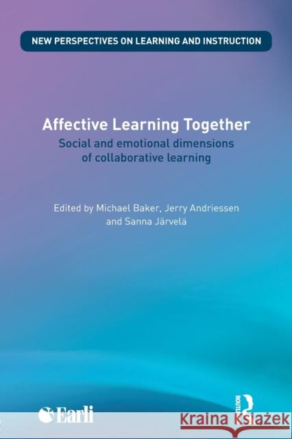 Affective Learning Together: Social and Emotional Dimensions of Collaborative Learning Baker, Michael 9780415696883 0