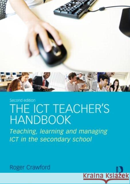 The Ict Teacher's Handbook: Teaching, Learning and Managing Ict in the Secondary School Crawford, Roger 9780415696951 0