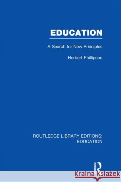 Education : A Search For New Principles Herbert Phillipson   9780415696999 Taylor and Francis