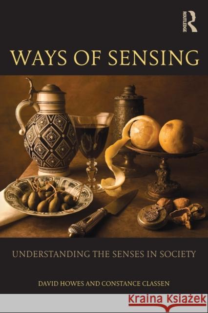 Ways of Sensing: Understanding the Senses in Society Howes, David 9780415697156 Taylor & Francis