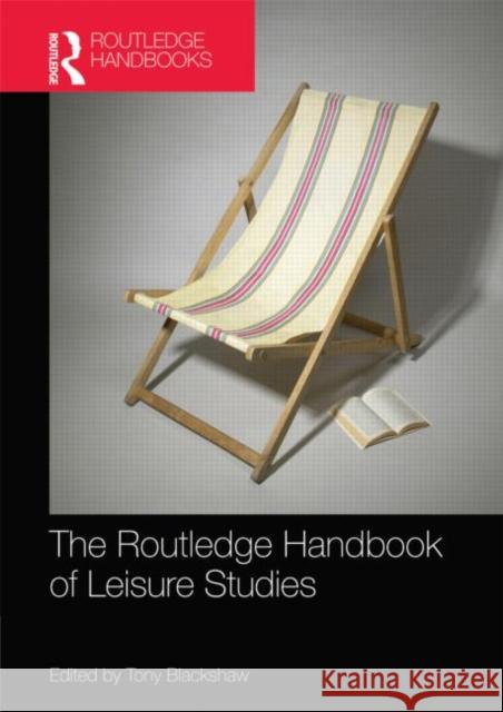 Routledge Handbook of Leisure Studies Tony Blackshaw 9780415697170 Routledge