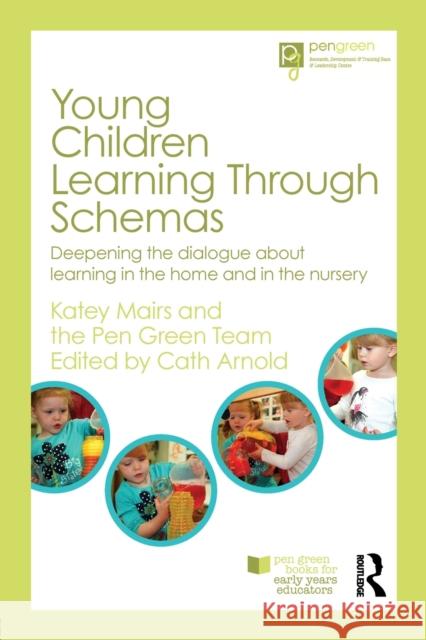 Young Children Learning Through Schemas: Deepening the dialogue about learning in the home and in the nursery Arnold, Cath 9780415697323