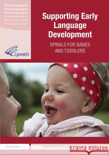 Supporting Early Language Development: Spirals for Babies and Toddlers Nash, Marion 9780415697569 0