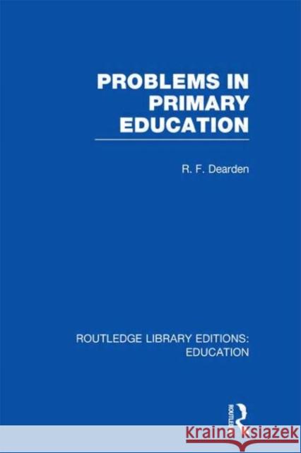 Problems in Primary Education R. F. Dearden 9780415697613 Routledge