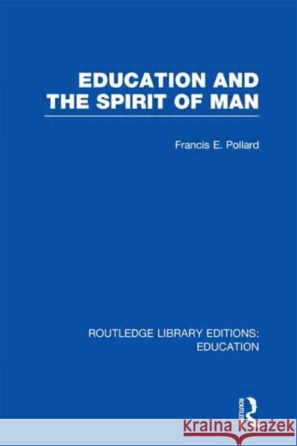 Education and the Spirit of Man Francis Pollard 9780415697644 Routledge