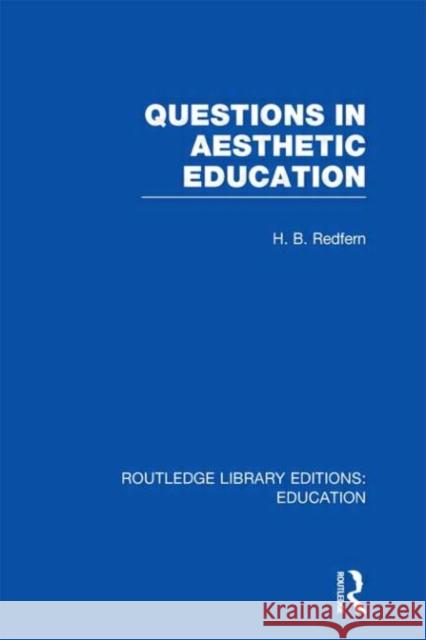 Questions in Aesthetic Education H. B. Redfern 9780415697651 Routledge