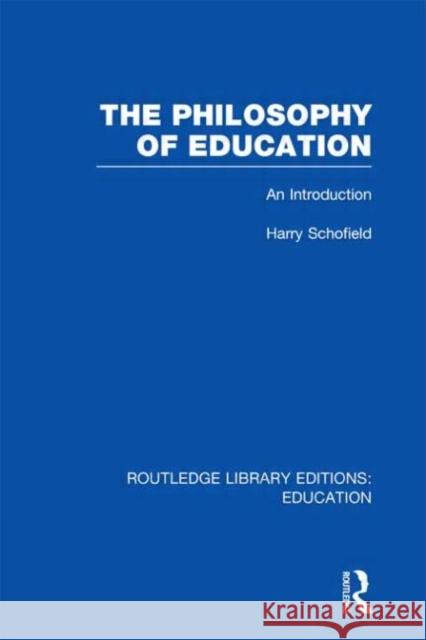 The Philosophy of Education : An Introduction Harry Schofield 9780415697668