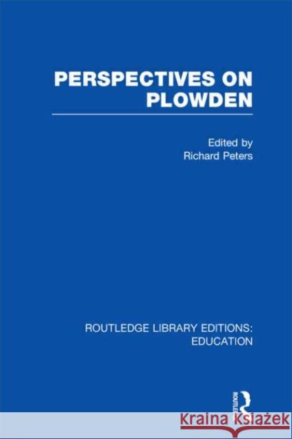 Perspectives on Plowden R. S. Peters 9780415697859 Routledge