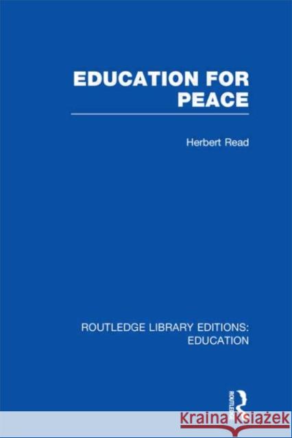Education for Peace Herbert Edward Read 9780415697972 Routledge