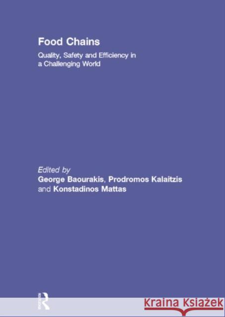 Food Chains: Quality, Safety and Efficiency in a Challenging World George Baourakis Prodromos Kalaitzis Konstadinos Mattas 9780415697996 Routledge