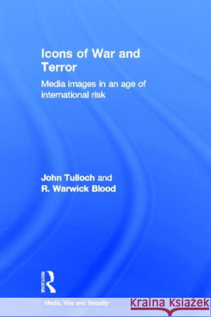 Icons of War and Terror: Media Images in an Age of International Risk Tulloch, John 9780415698047 Routledge